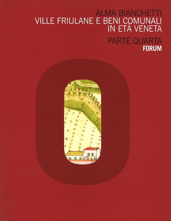 Ville friulane e beni comunali in età veneta. Parte quarta, …