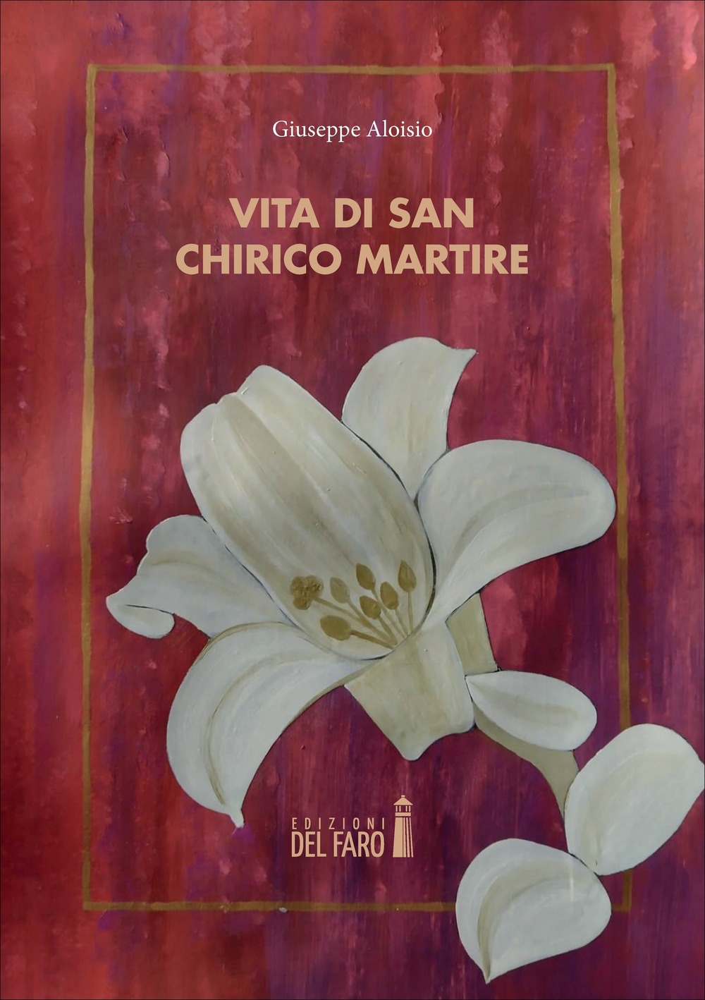 Vita di San Chirico martire., Trento, Edizioni del Faro, 2022