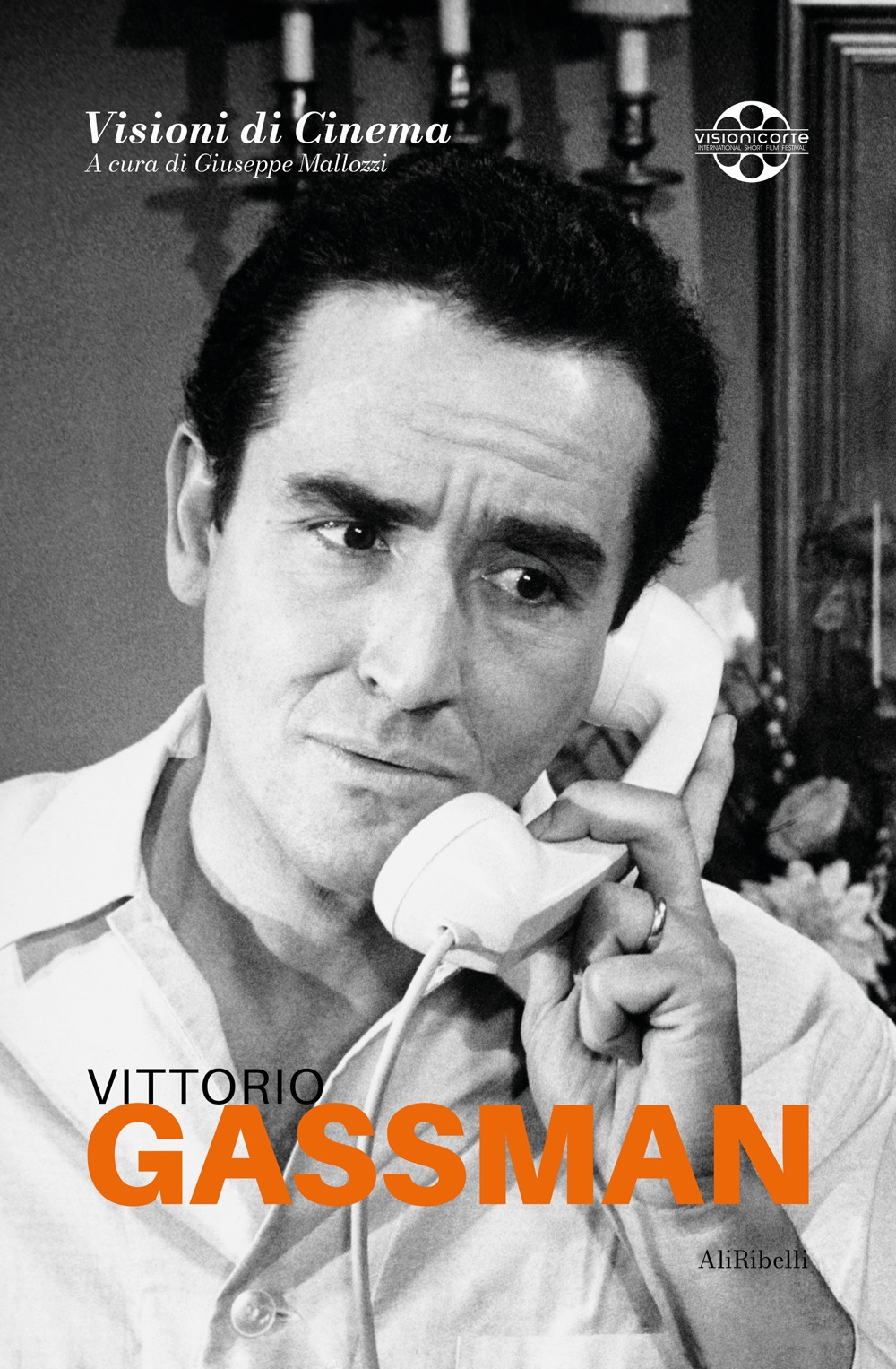 Vittorio Gassman. Quaderni di Visioni Corte Film Festival, Gaeta, Ali …