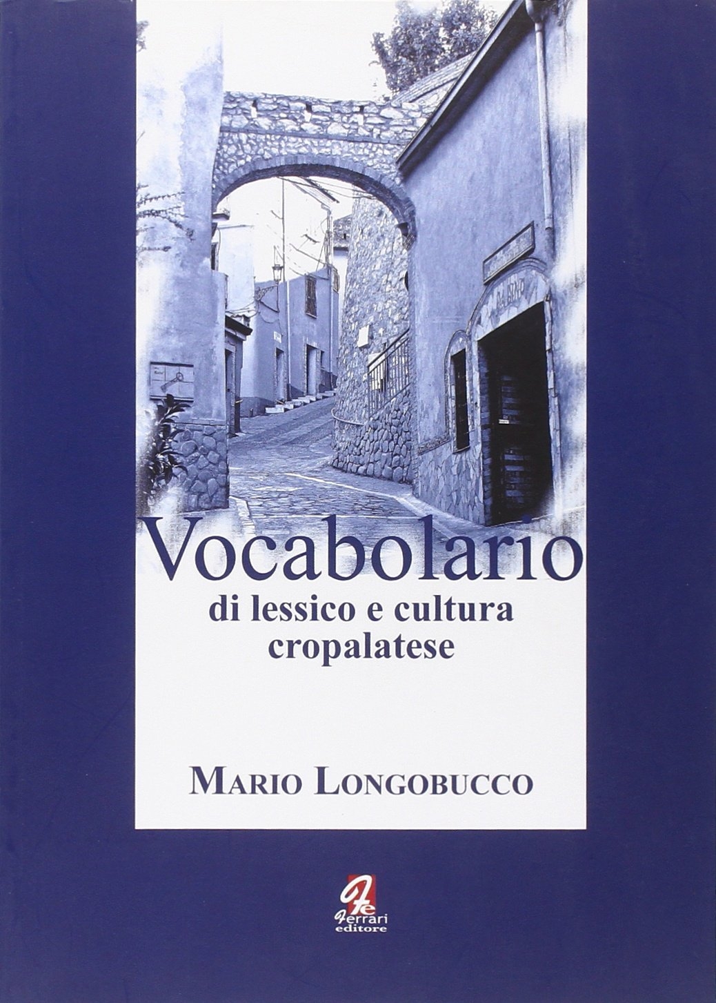 Vocabolario di lessico e cultura cropalatese, Rossano, Ferrari Editore, 2010