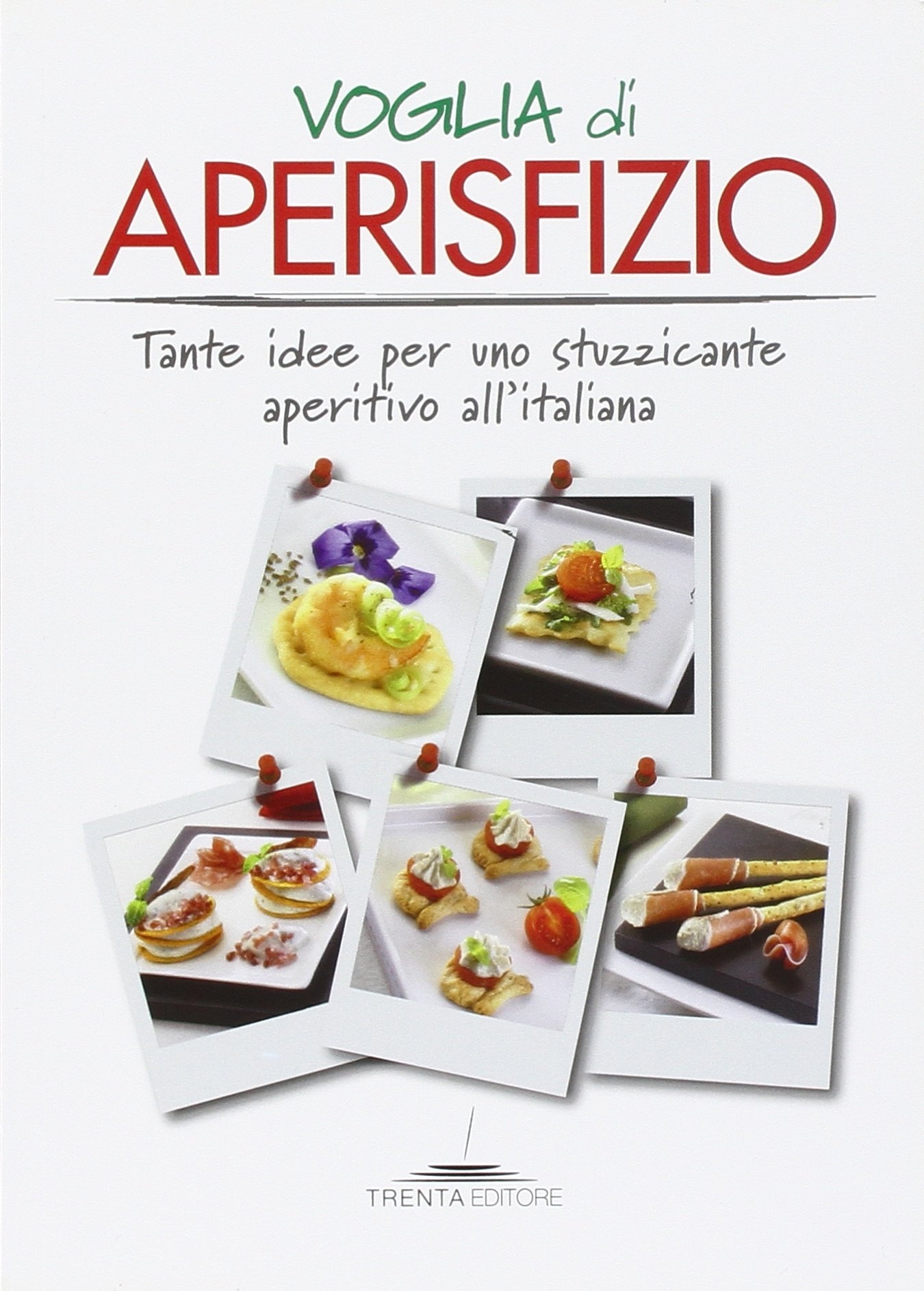 Voglia di aperisfizio. Tante idee per uno stuzzicante aperitivo all'italiana