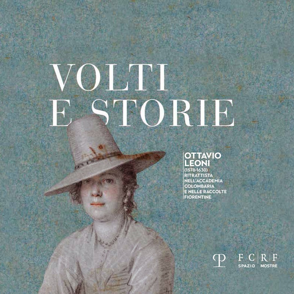 Volti e storie. Ottavio Leoni (1578-1630). Ritrattista nell'Accademia Colombaria e …