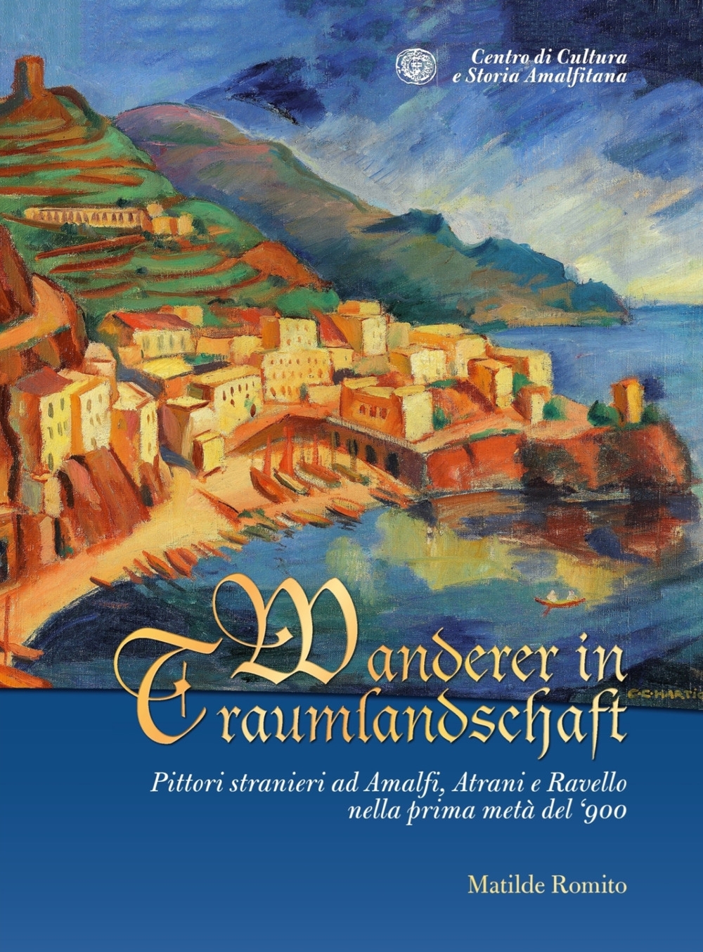 Wanderer in Traumlandschaft. Pittori stranieri ad Amalfi, Atrani e Ravello …