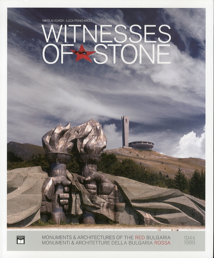 Witnesses of Stone. Monumenti e Architetture della Bulgaria Rossa 1944-1989. …