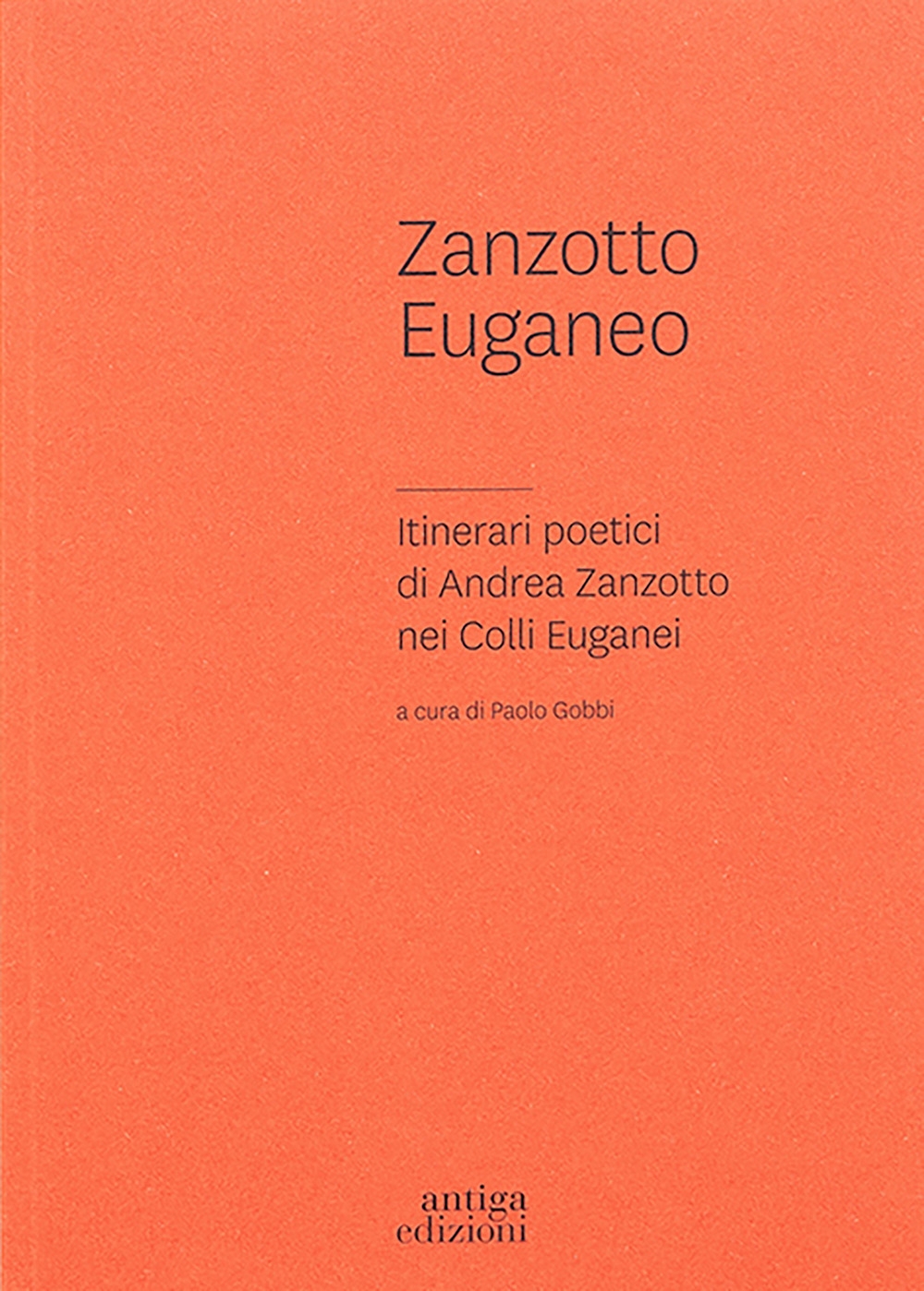 Zanzotto Euganeo. Itinerari Poetici di Andrea Zanzotto nei Colli Euganei