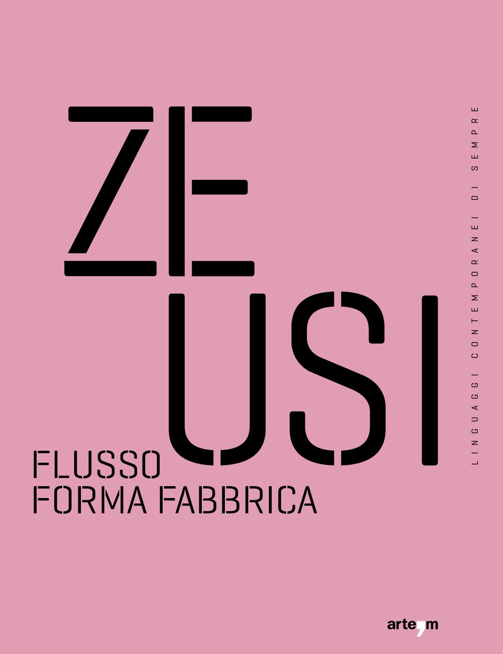 Zeusi. Linguaggi contemporanei di sempre. Vol. 16-17: Flusso forma fabbrica, …
