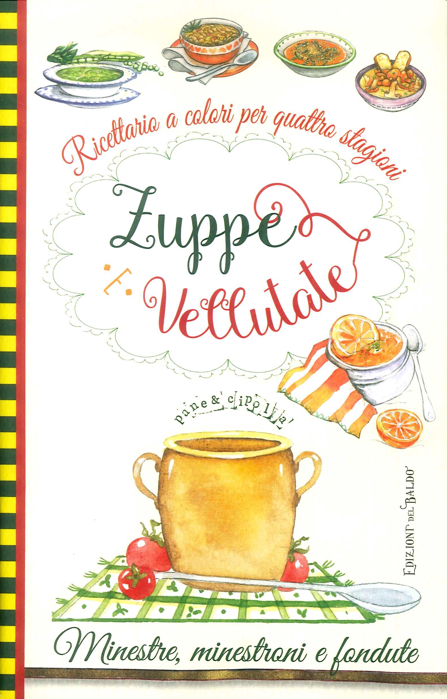 Zuppe e vellutate. Ricettario a colori per quattro stagioni.