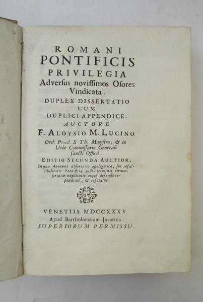 Romani Pontificis privilegia Adversus novissimus Osores Vindicata. Duples dissertatio cum …