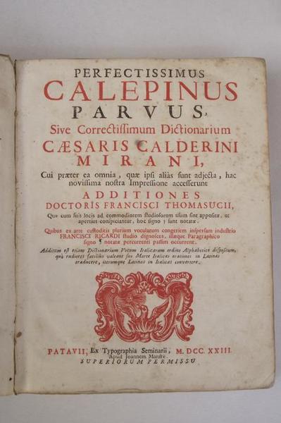 Perfectissimus Calepinus Parvus sive correctissimum Dictionarium Caesaris Calderini Mirani. Additiones …