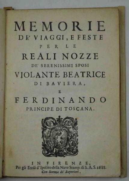 Memorie de' viaggi, e feste per le reali nozze de' …