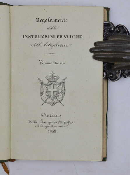Regolamento delle istruzioni pratiche dell'Artiglieria. Volume quarto.