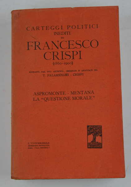 Carteggi politici inediti (1860-1900) estratti dal suo archivio. ordinati e …