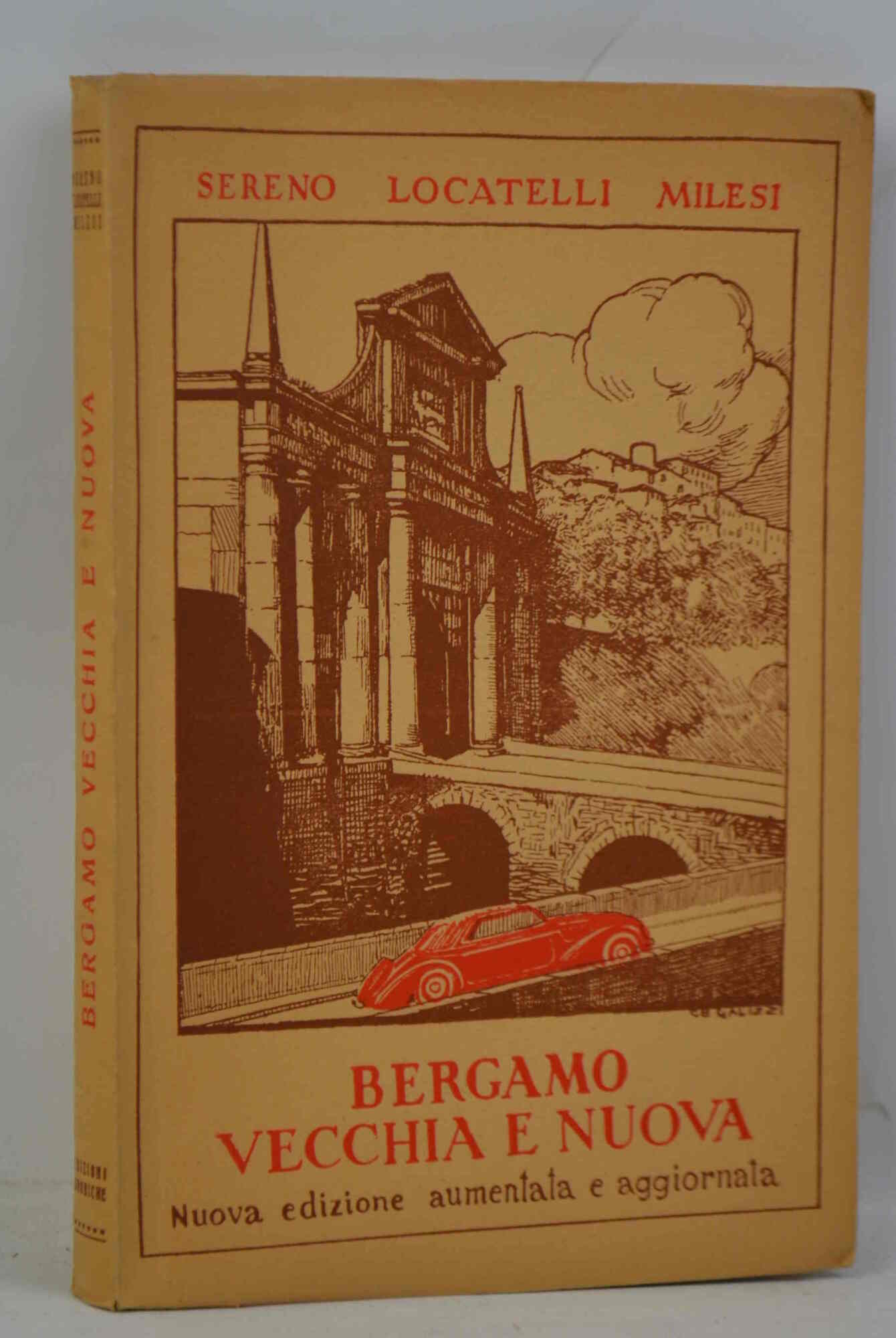 Bergamo vecchia e nuova. Itinerari, incontri, ricordi. Nuova edizione aumentata …