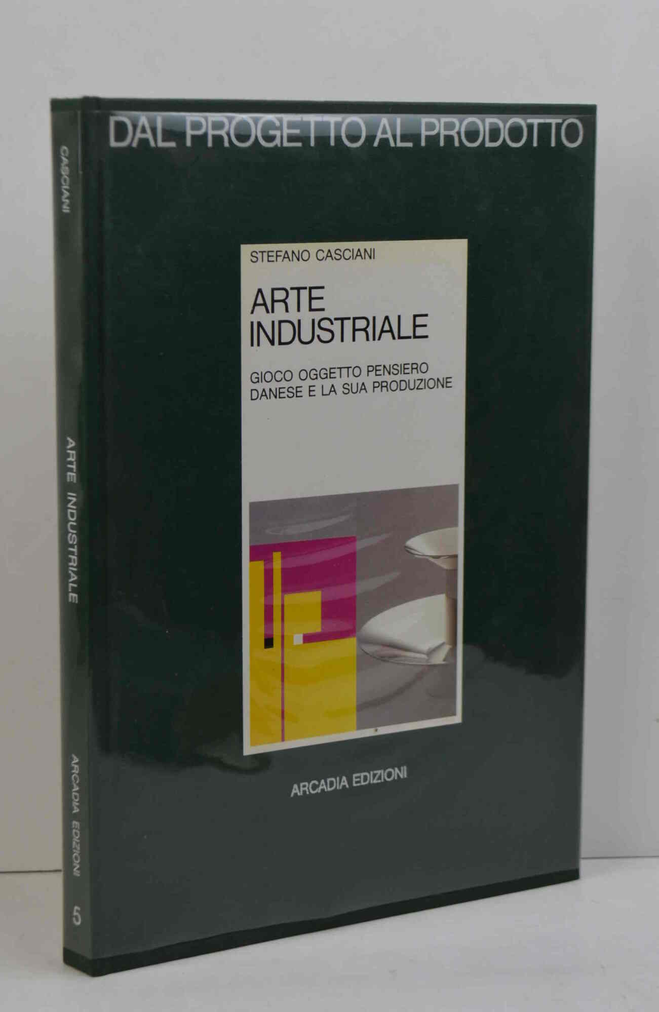 Dal progetto al prodotto. Arte industriale. Gioco oggetto pensiero. Danese …