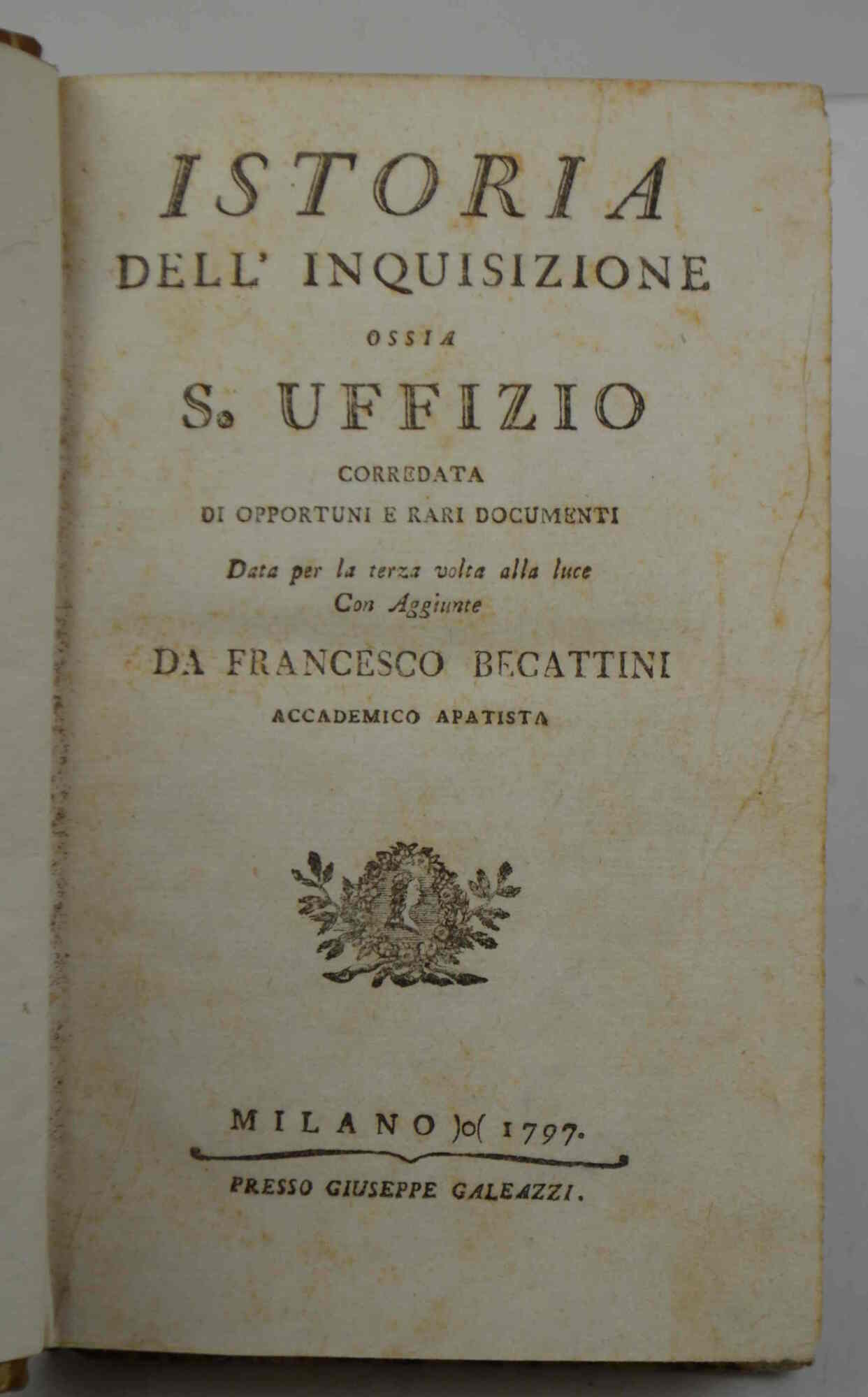Istoria dell'inquisizione ossia S. Uffizio corredata di opportuni e rari …