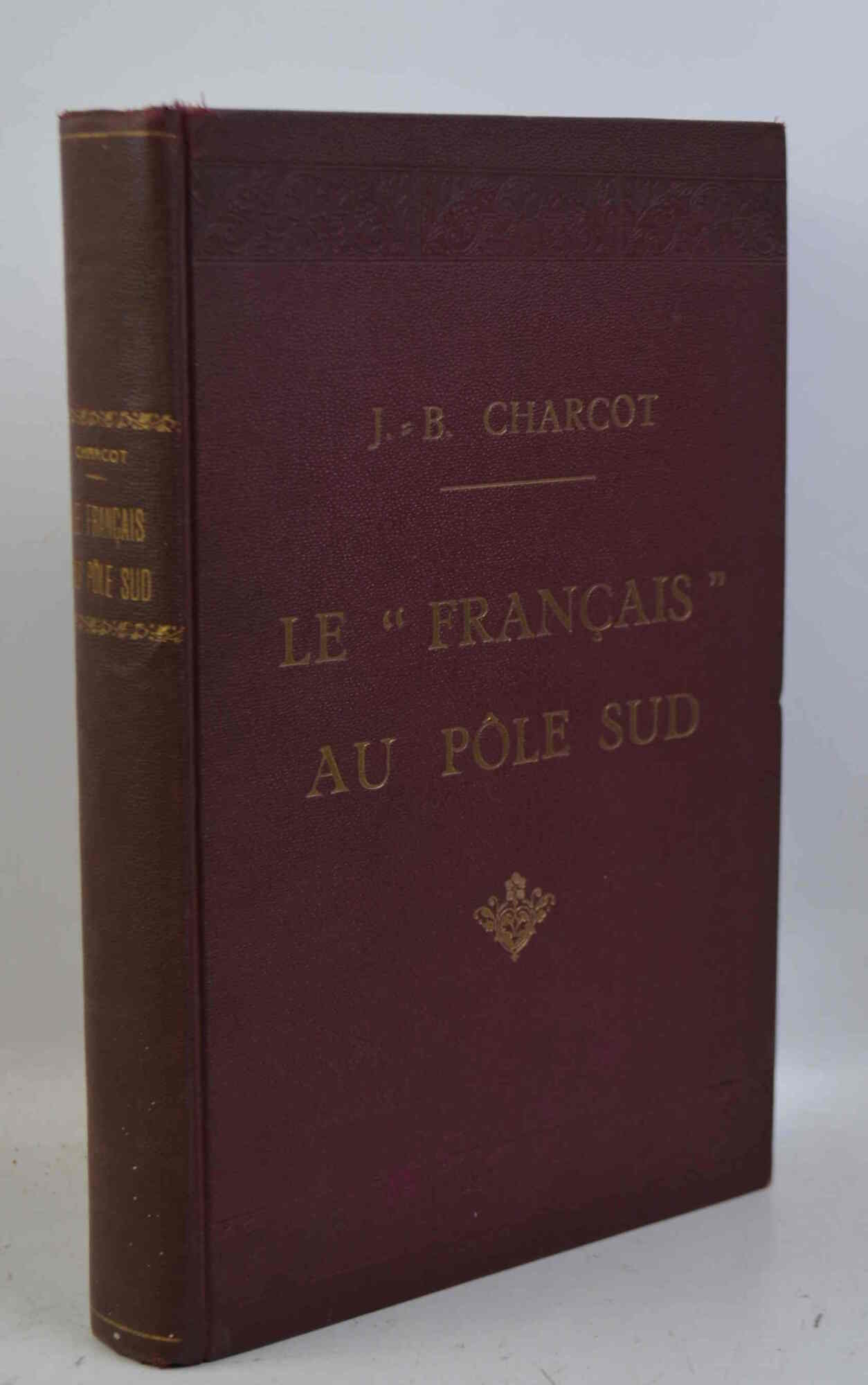 Journal de l'expédition antarctique française, 1903-1905. Le Français au Pôle …