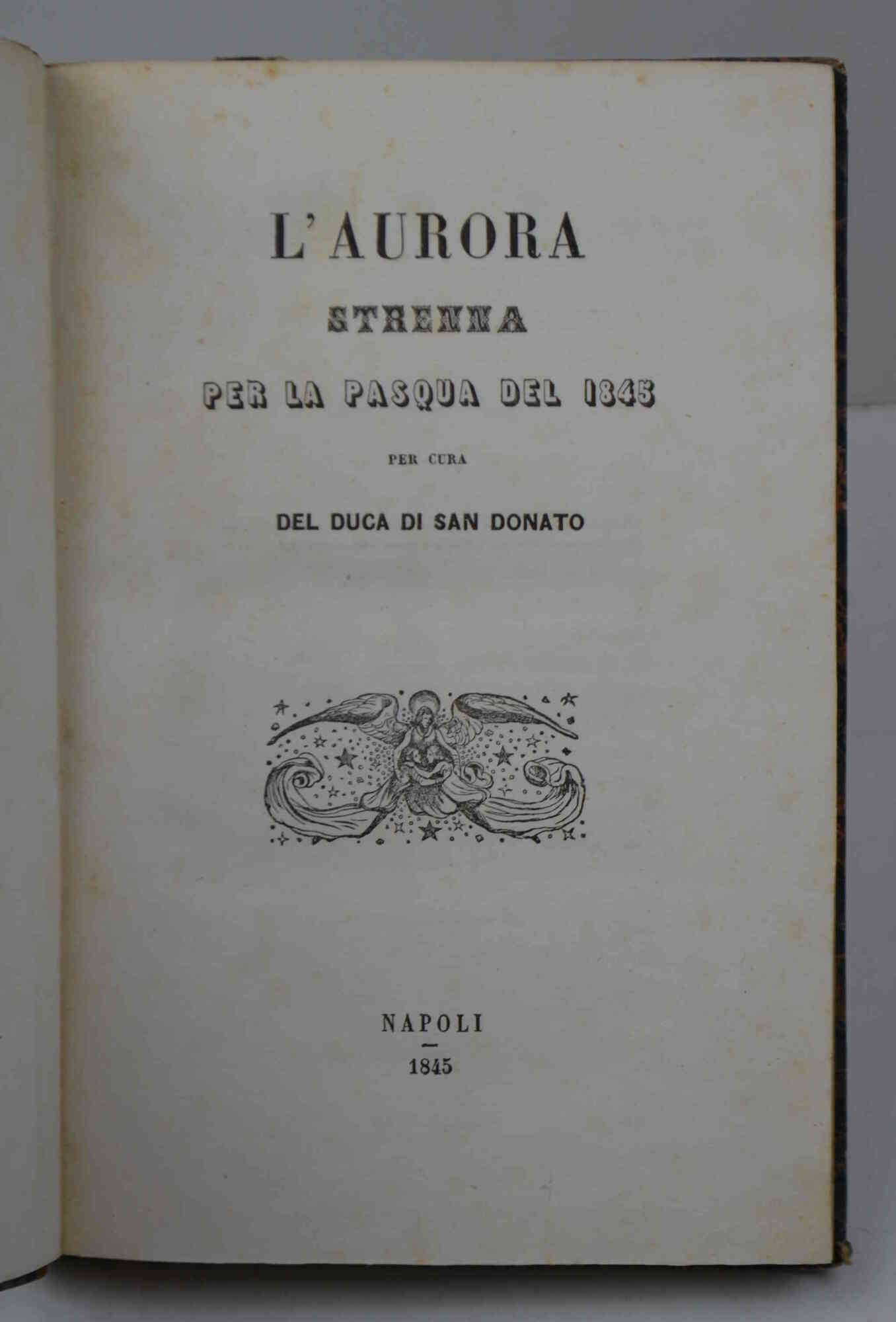 L'Aurora. Strenna per la Pasqua del 1845 per cura del …