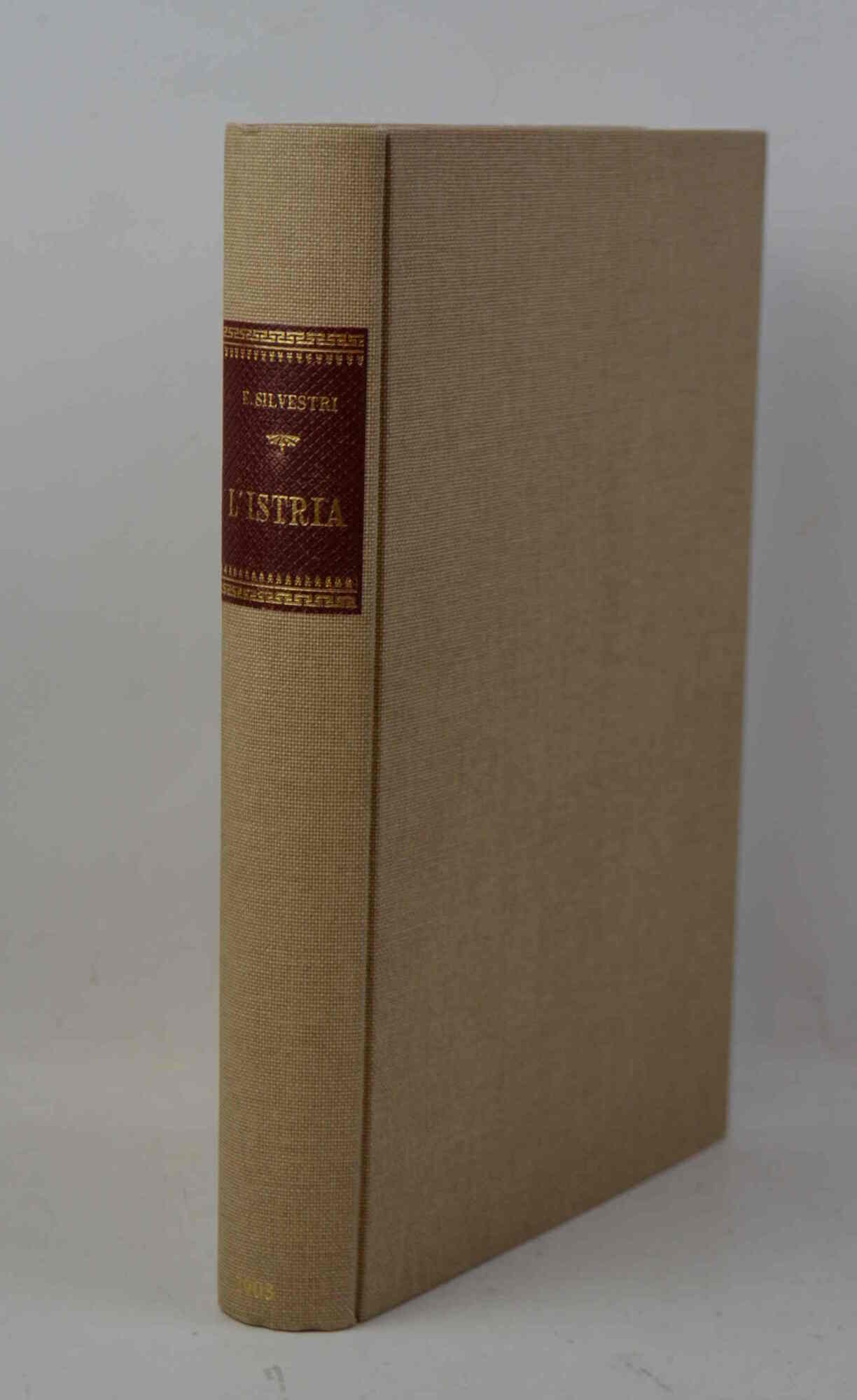 L'Istria. Dedicata all'Illus. Sen. Prof. Pasquale Villari. Opera riccamente illustrata …