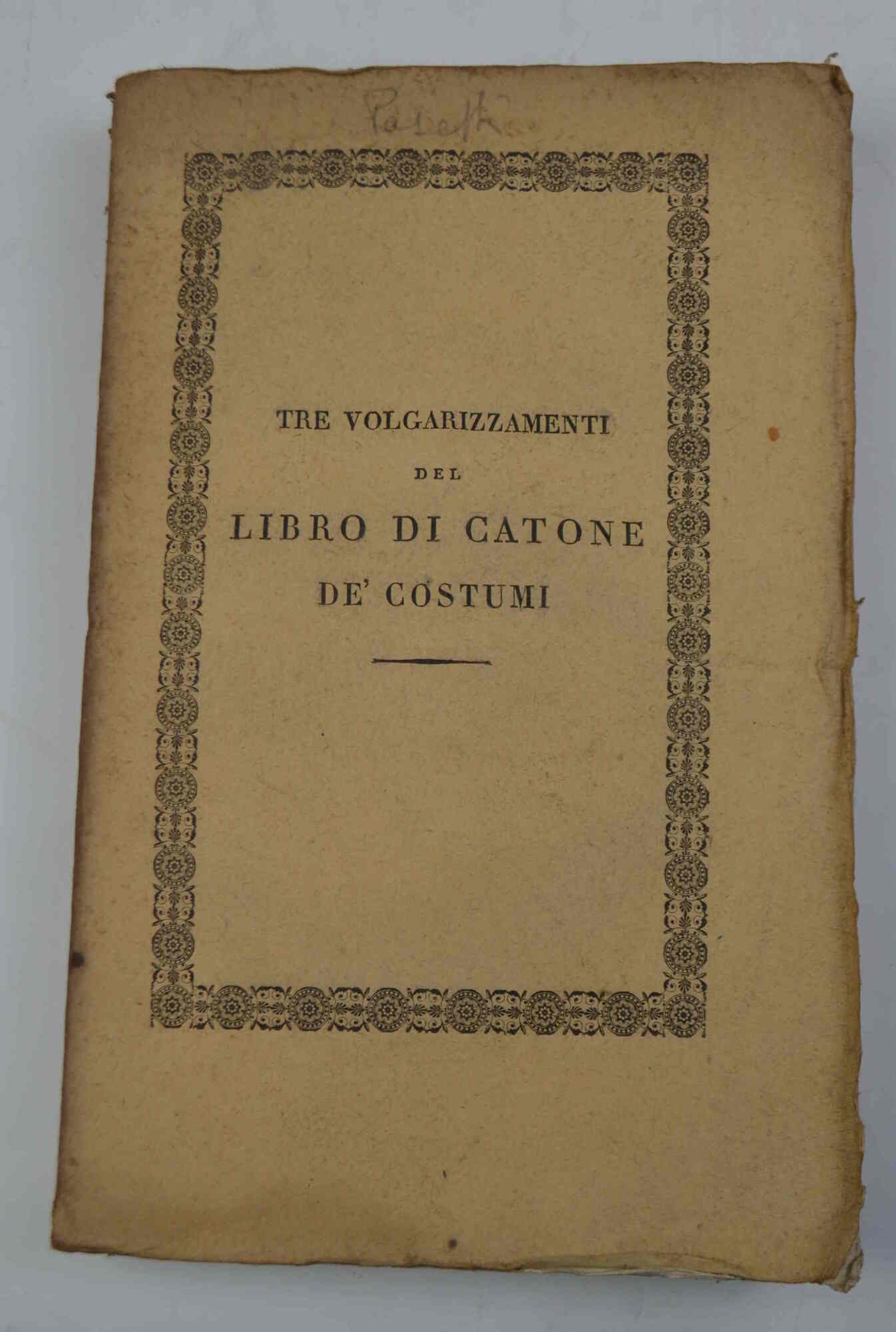 Libro di Cato o tre volgarizzamenti del Libro di Catone …