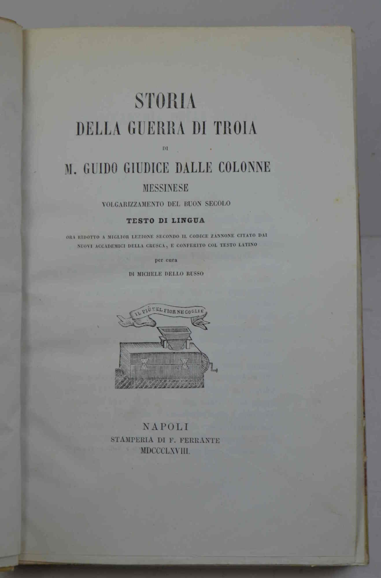 Storia della Guerra di Troia. Volgarizzamento del buon secolo. Testo …