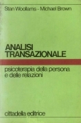 Analisi transazionale. Psicoterapia della persona e delle relazi