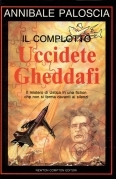 Il complotto. Uccidete Gheddafi
