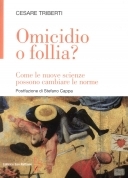 Omicidio o follia? Come le nuove scienze possono cambiare le …