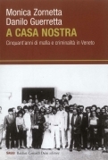 A casa nostra. Cinquant'anni di mafia e criminalità nel Veneto