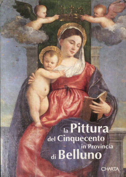 La pittura del cinquecento in Provincia di Belluno