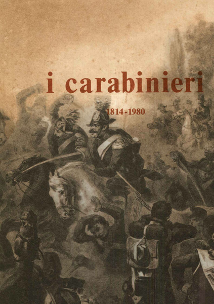 I Carabinieri 1814 - 1980. Ente Editoriale per l'Arma dei …
