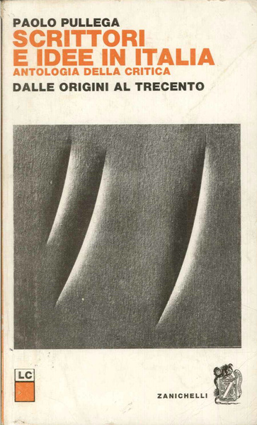 Scrittori e idee in Italia. Antologia della critica: dalle origini …