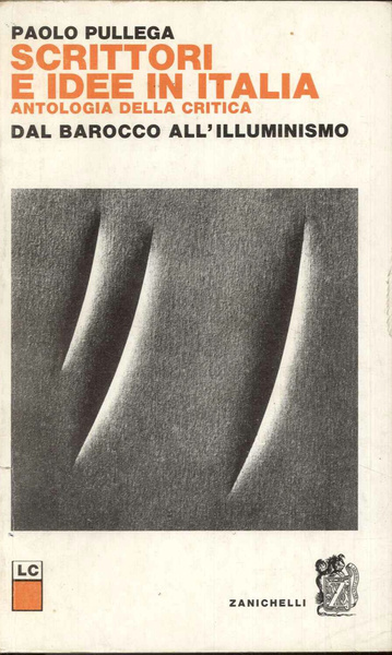 Scrittori e idee in Italia. Antologia della critica: dal barocco …
