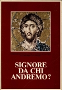 Signore da chi andremo?
