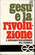 Gesù e la rivoluzione. Il messaggio rivoluzionario dell'Evangelo