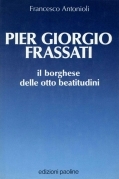 Pier Giorgio Frassati. Il borghese delle otto beatitudini