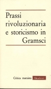 Prassi rivoluzionaria e storicismo in Gramsci