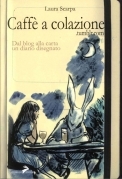 Caffè a colazione. Dal blog alla carta un diario disegnato