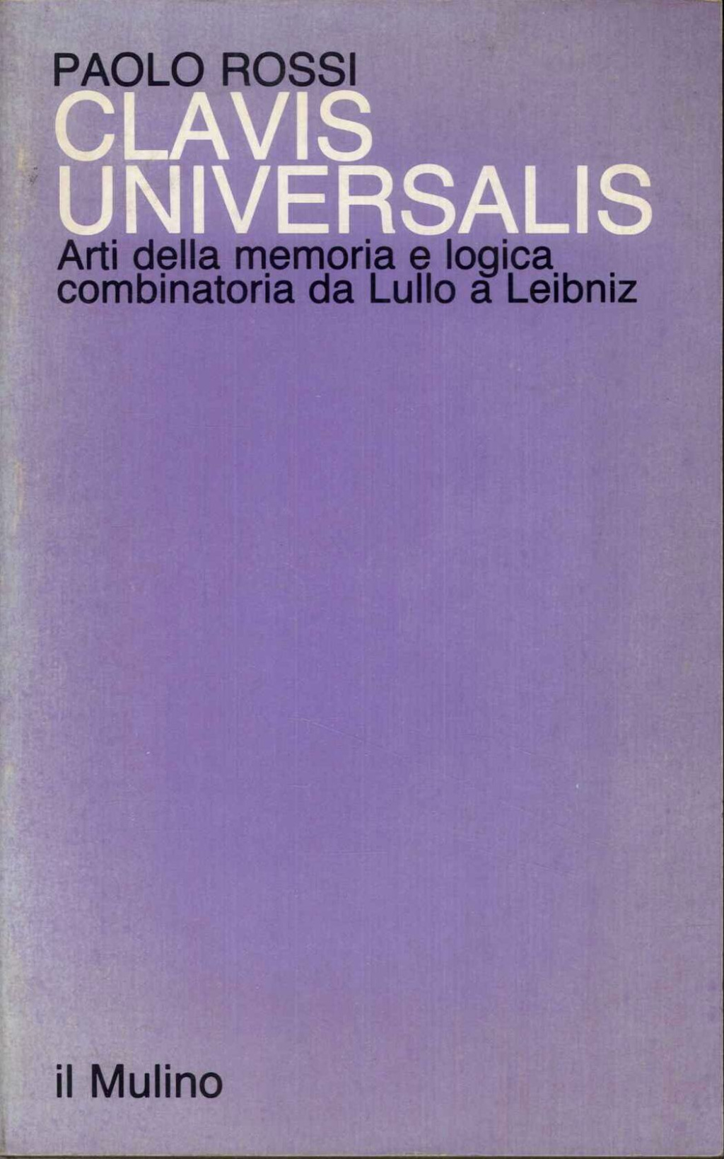 Clavis universalis: Arti della memoria e logica combinatoria da Lullo …