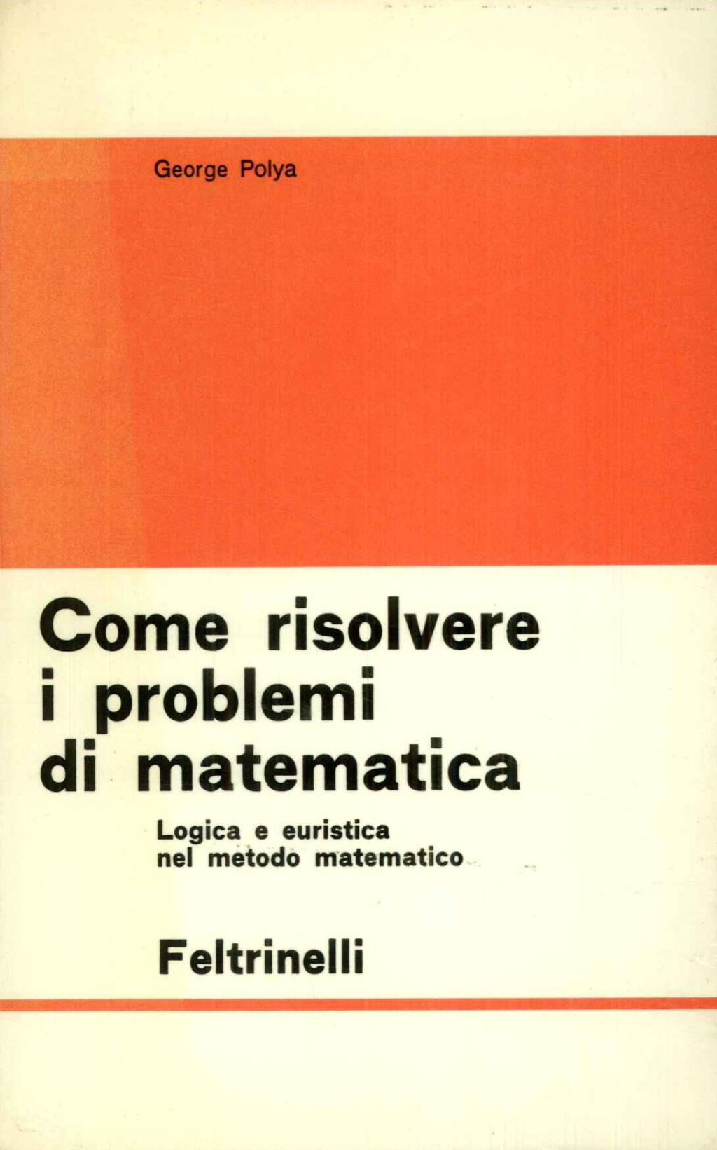 COME RISOLVERE I PROBLEMI DI MATEMATICA. Logica ed euristica nel …