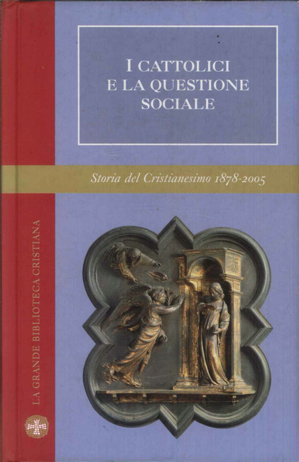 I CATTOLICI E LA QUESTIONE SOCIALE. Storia del Cristianesimo 1878-2005.