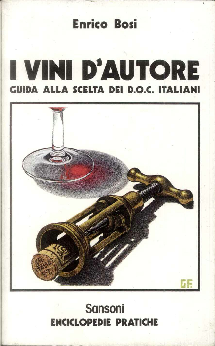 I vini d'autore. Guida alla scelta dei D.O.C. italiani