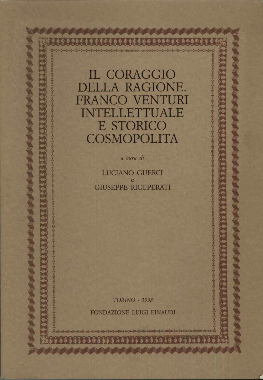 Il coraggio della ragione. Franco Venturi intellettuale e storico cosmopolita