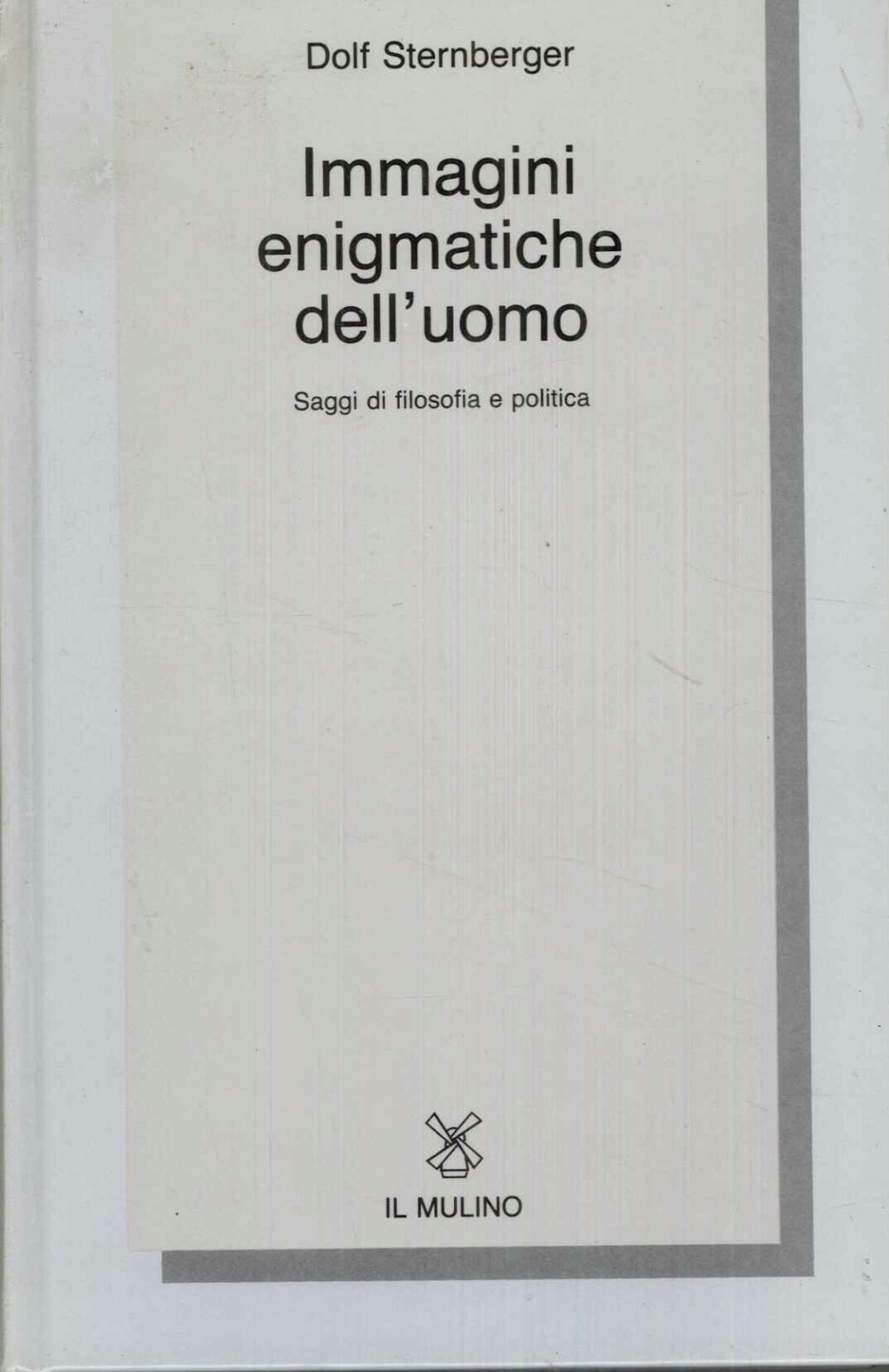 Immagini enigmatiche dell'uomo. Saggi di filosofia e politica