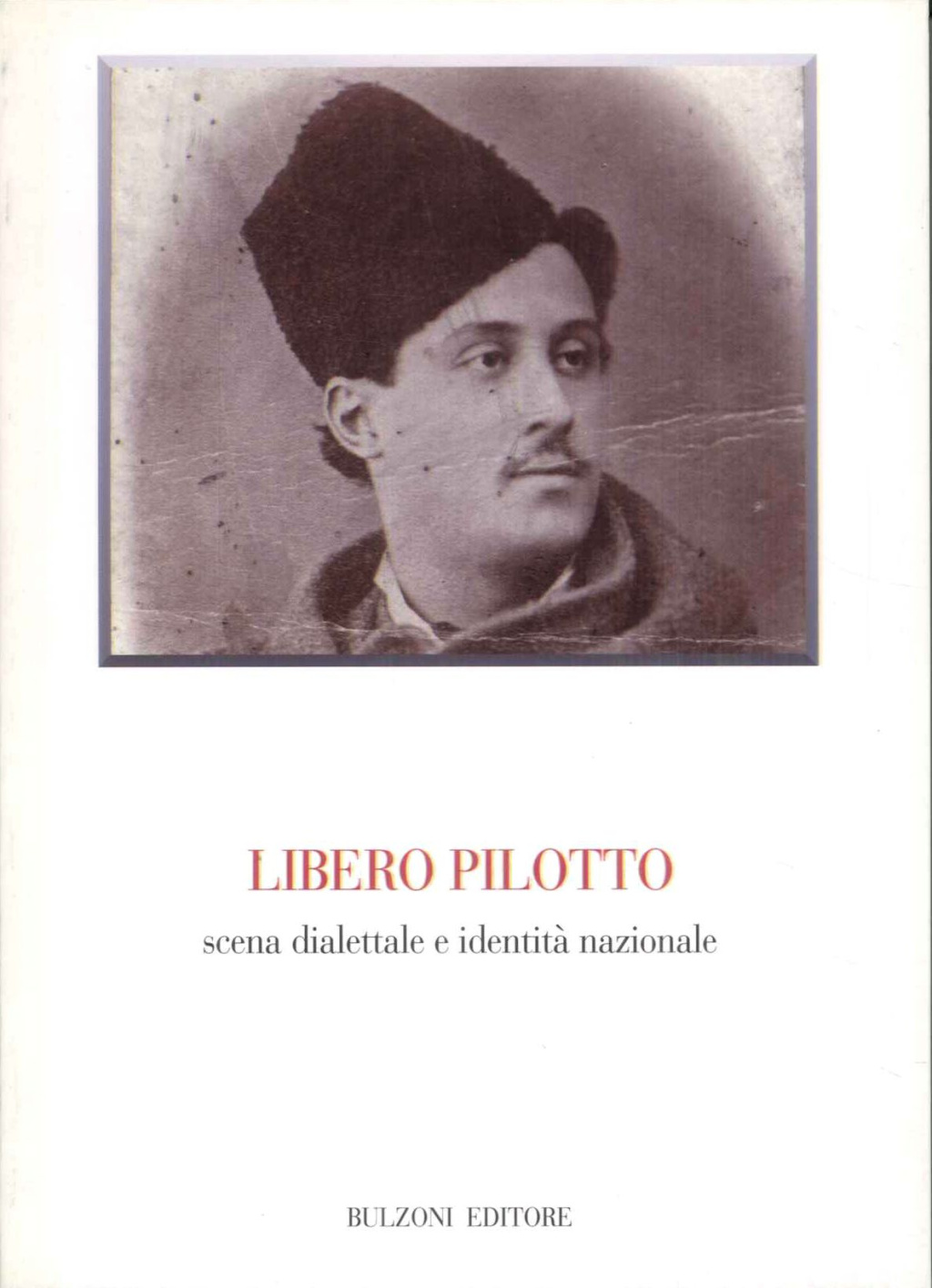 Libero Pilotto. Scena dialettale e identità nazionale. Atti del Convegno …
