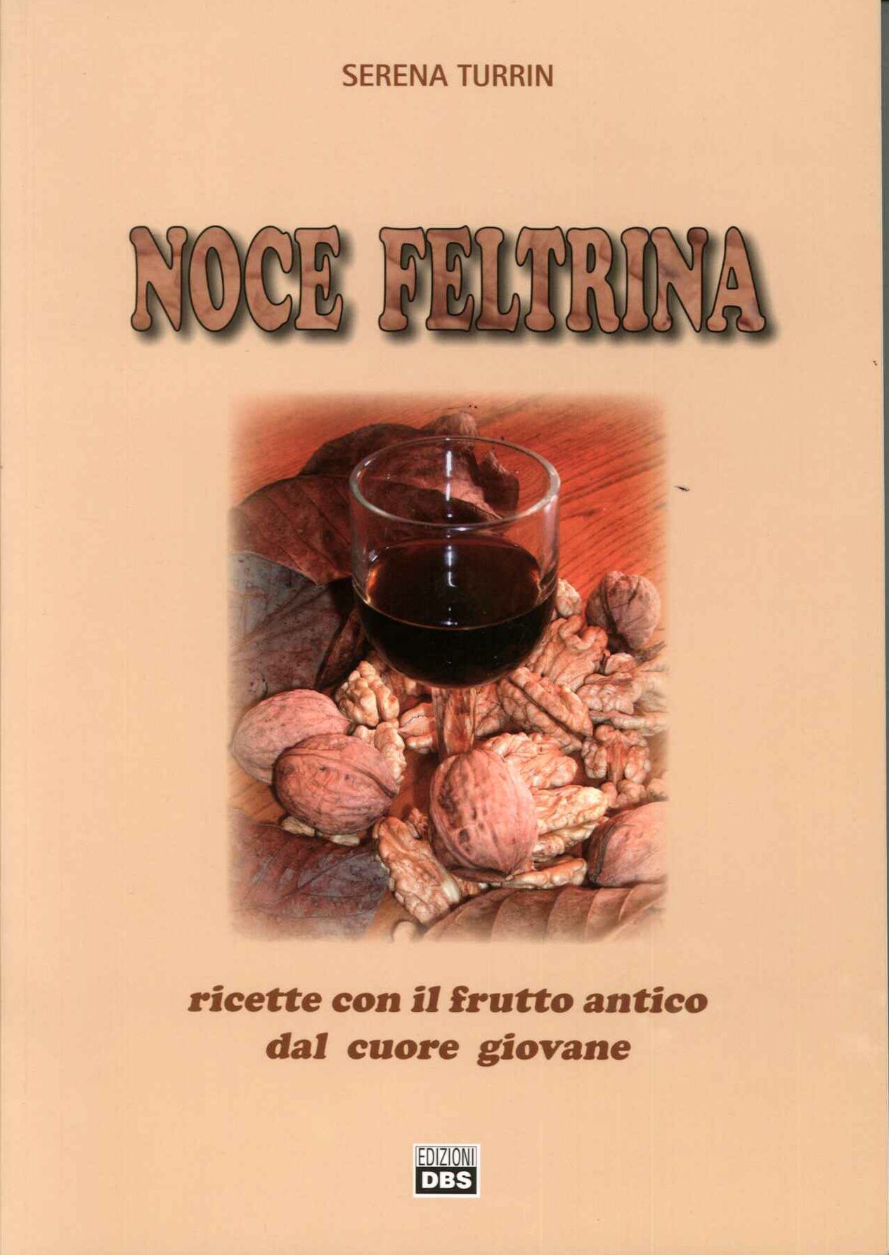 Noce feltrina. Ricette con il frutto antico dal cuore giovane