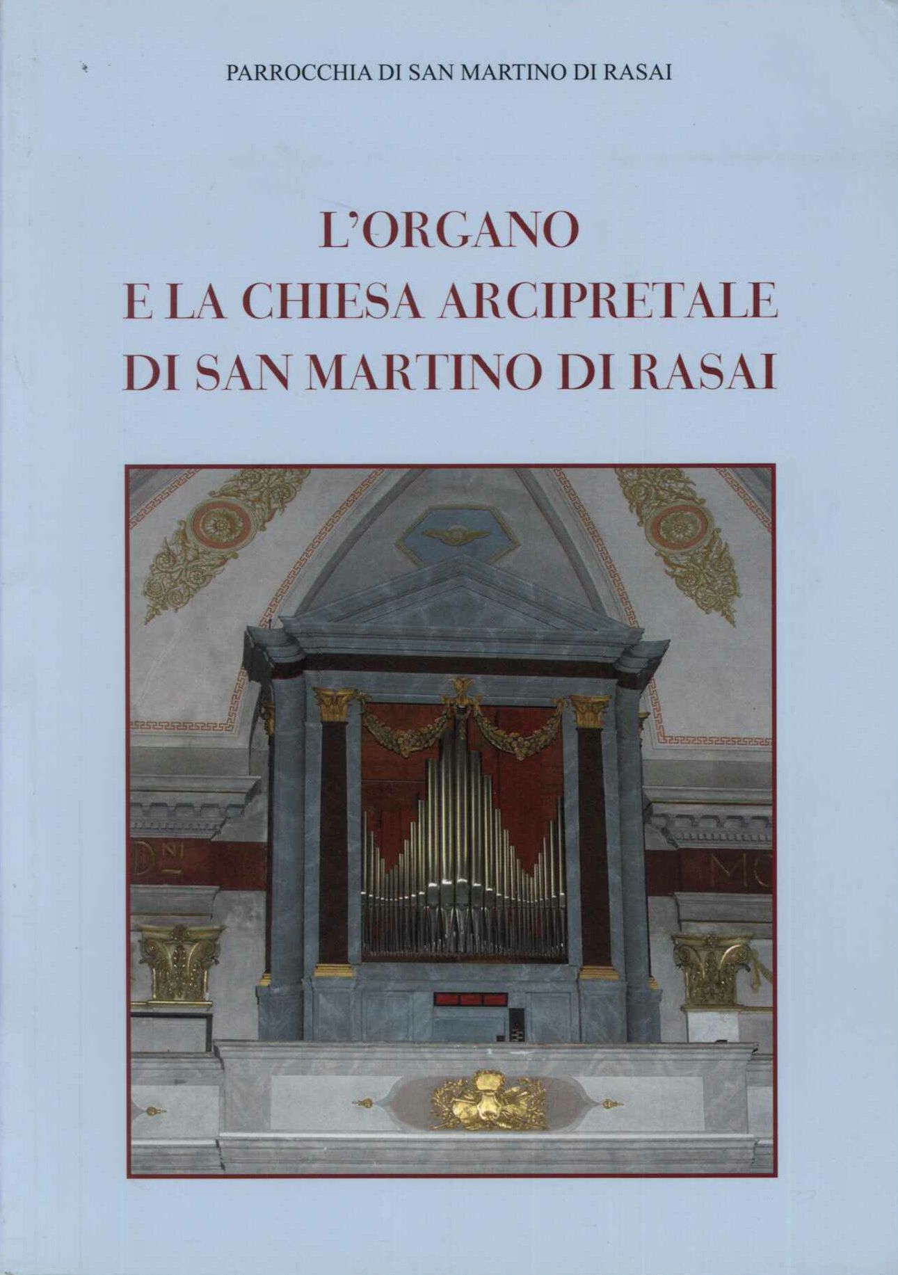 ORGANO E LA CHIESA ARCIPRETALE DI SAN MARTINO DI RASAI
