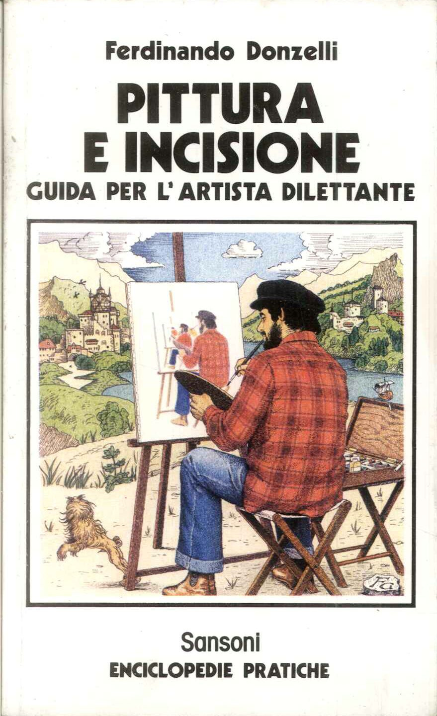 Pittura e incisione. Guida per l'artista dilettante