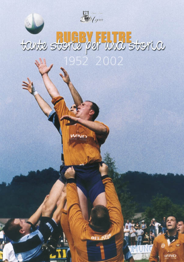 Rugby Feltre 1952-2002, tante storie una storia