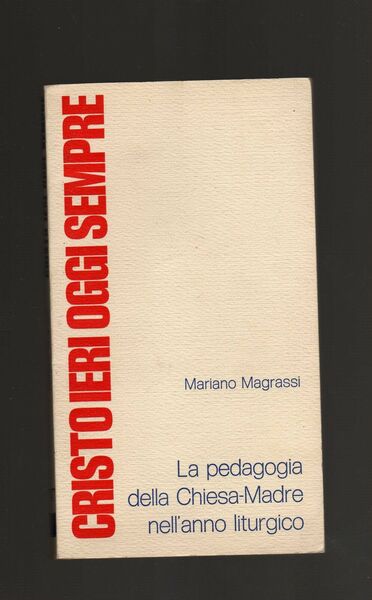 Cristo ieri oggi sempre. La pedagogia della Chiesa-Madre nell'anno liturgico