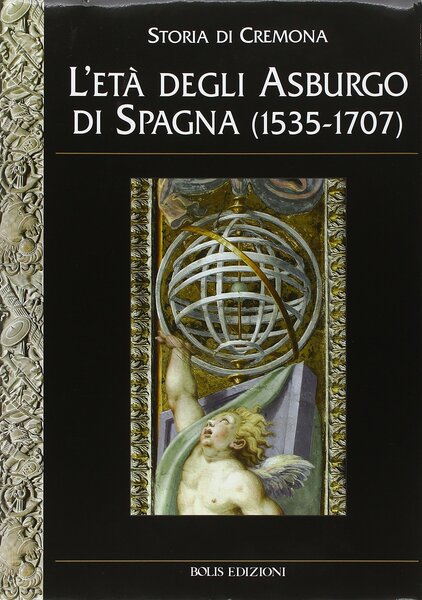 L'età degli Asburgo di Spagna (1535-1707). Storia di Cremona
